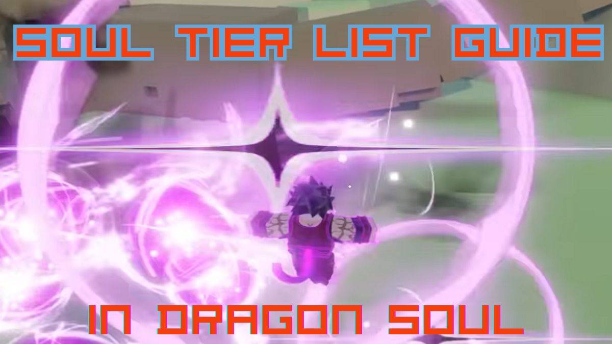 Ultimate Dragon Soul Soul Tier Liste Kılavuzu