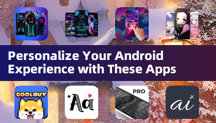 Personalize Your Android Experience with These Apps