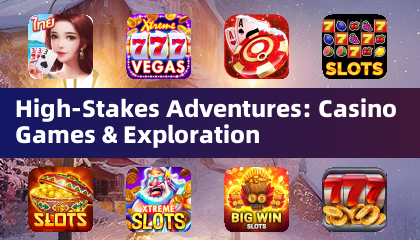 High-Stakes Adventures: Casino Games &amp; Exploration