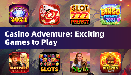 Casino Adventure: Exciting Games to Play