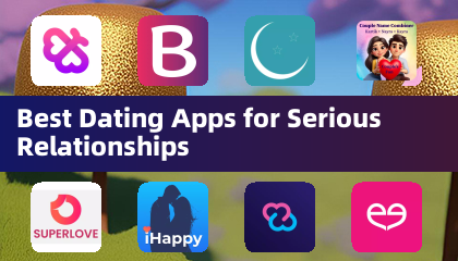 Best Dating Apps for Serious Relationships