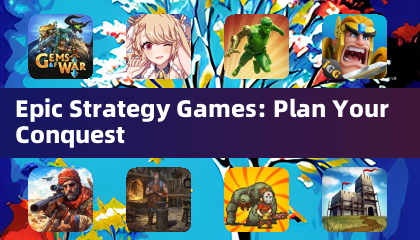 Epic Strategy Games: Plan Your Conquest