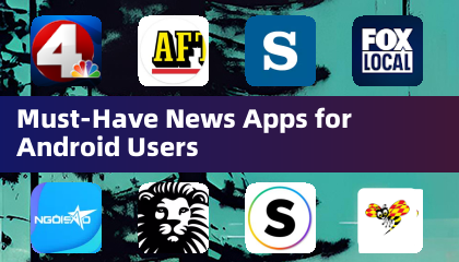 Must-Have News Apps for Android Users